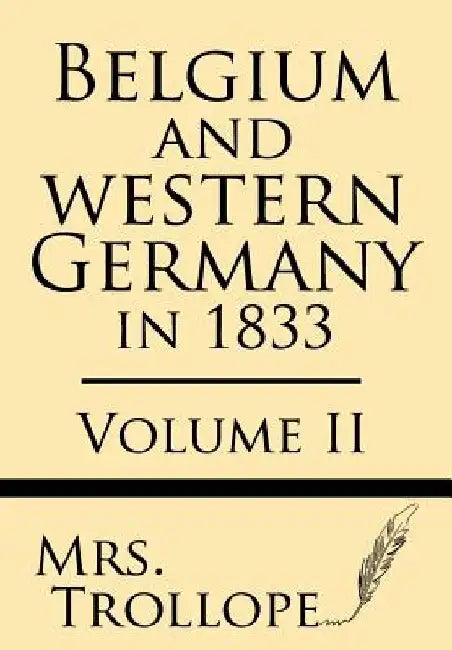 Belgium and Western Germany in 1833 (Volume II) by Trollope