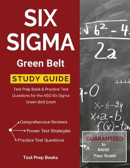 Six SIGMA Green Belt Study Guide: Test Prep Book & Practice Test Questions for the Asq Six SIGMA Green Belt Exam by Tpb Publishing