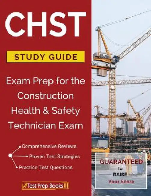 CHST Study Guide: Exam Prep for the Construction Health & Safety Technician Exam by Chst Exam Study Guide Workbook Team