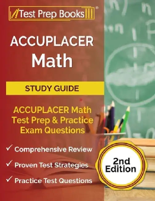 ACCUPLACER Math Prep 2025-2026: ACCUPLACER Math Test Study Guide with Two Practice Tests [Includes Detailed Answer Explanations] by Tpb Publishing