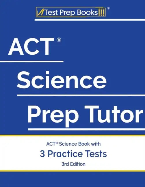 ACT Science Prep Tutor: ACT Science Book with 3 Practice Tests [3rd Edition] by Tpb Publishing