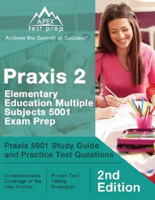 Praxis 2 Elementary Education Multiple Subjects 5001 Exam Prep: Praxis 5001 Study Guide and Practice Test Questions [2nd Edition] by Matthew Lanni