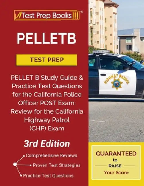 PELLETB Test Prep: PELLET B Study Guide and Practice Test Questions for the California Police Officer POST Exam: Review for the California Highway Pat by Test Prep Books