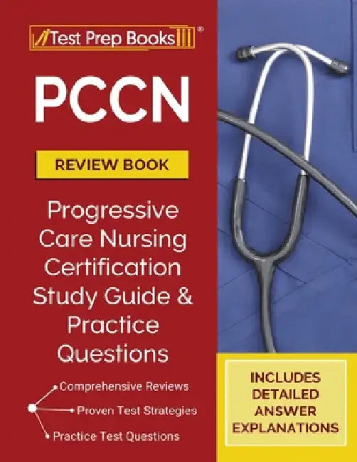 PCCN Review Book 2023-2024: PCCN Study Guide and Practice Test Questions for the Progressive Care Certified Nurse Exam [Updated for the New Certificat by Tpb Publishing