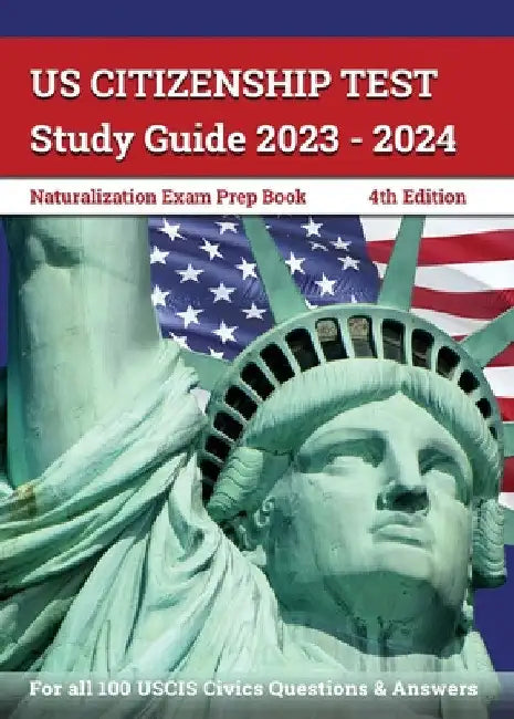 US Citizenship Test Study Guide 2023 - 2024: Naturalization Exam Prep Book for all 100 USCIS Civics Questions and Answers [4th Edition] by J. M. Lefort