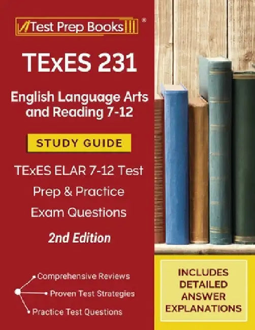 TExES 231 English Language Arts and Reading 7-12 Study Guide: TExES ELAR 7-12 Test Prep and Practice Exam Questions [2nd Edition] by Tpb Publishing