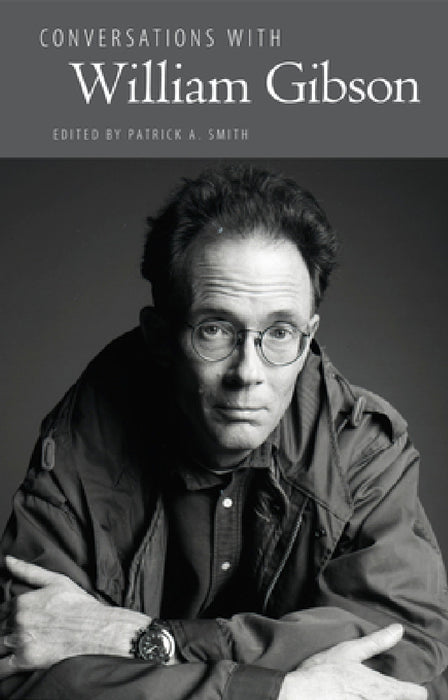 Conversations with William Gibson by Patrick A. Smith