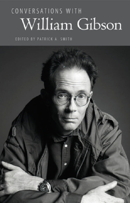 Conversations with William Gibson by Patrick A. Smith