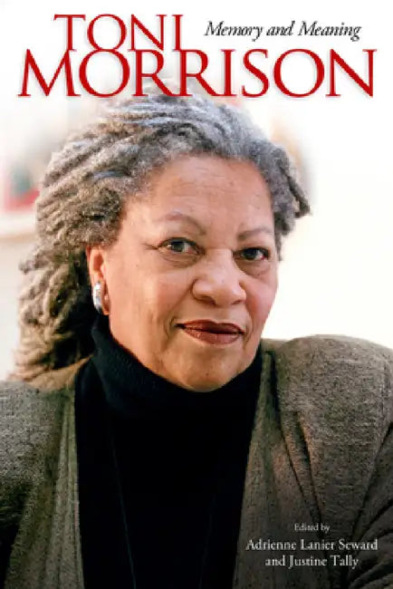 Toni Morrison: Memory and Meaning by Adrienne Lanier Seward, Justine Tally, Carolyn C. Denard