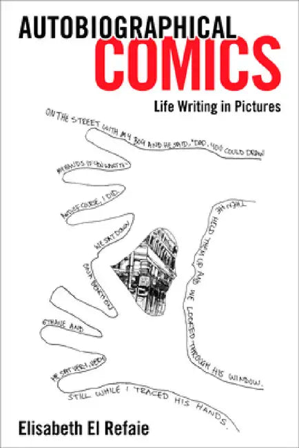 Autobiographical Comics: Life Writing in Pictures by Elisabeth El Refaie