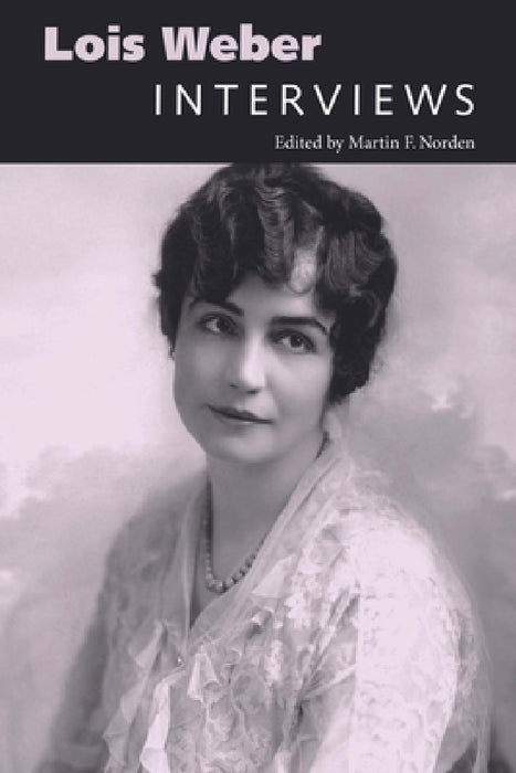 Lois Weber: Interviews by Martin F. Norden