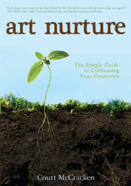 Art Nurture: The Simple Guide to Cultivating your Creativity by Court McCracken