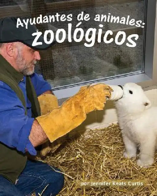 Ayudantes de Animales: Zoológicos (Animal Helpers: Zoos) by Jennifer Keats Curtis