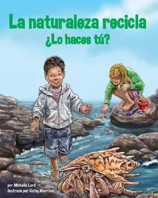 La Naturaleza Recicla--¿Lo Haces Tú? (Nature Recycles--How about You?) by Michelle Lord, Cathy Morrison