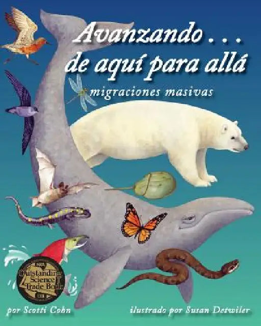 Avanzando . . . de Aquí Para Allá Migraciones Masivas (on the Move: Mass Migrations) by Scotti Cohn, Susan Detwiler