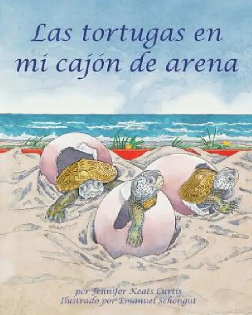 Las Tortugas En Mi Cajón de Arena (Turtles in My Sandbox) by Jennifer Keats Curtis, Emanuel Schongut