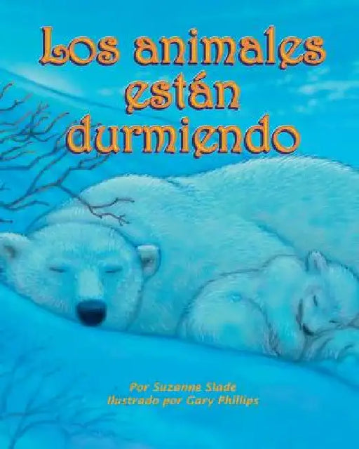 Los Animales Están Durmiendo (Animals Are Sleeping) by Suzanne Slade, Gary R. Phillips