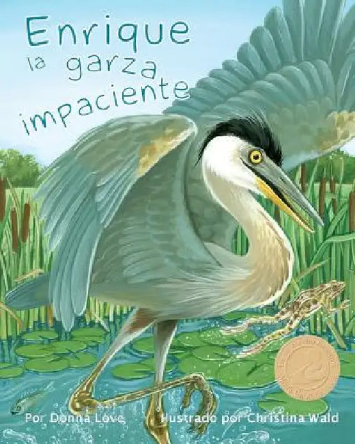 Enrique La Garza Impaciente (Henry the Impatient Heron) by Donna Love, Christina Wald