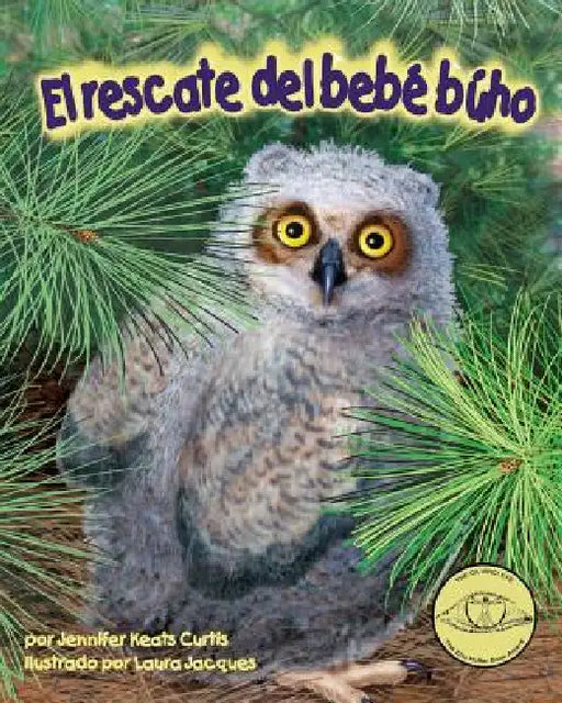 El Rescate del Bebé Búho (Baby Owl's Rescue) by Jennifer Keats Curtis, Laura Jacques