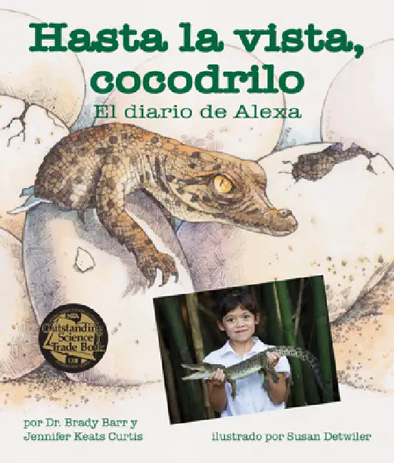 Hasta La Vista, Cocodrilo: El Diario de Alexa (After a While Crocodile: Alexa's Diary) by Brady Barr, Susan Detwiler, Jennifer Keats Curtis