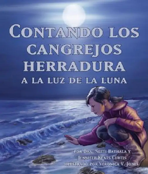 Contando Los Cangrejos Herradura a la Luz de la Luna (Moonlight Crab Count) by Neeti Bathala, Veronica Jones, Jennifer Keats Curtis