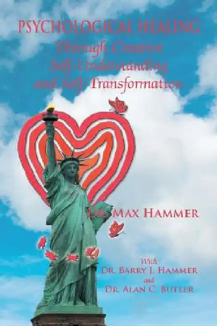 Psychological Healing Through Creative Self-Understanding and Self-Transformation by Max Hammer