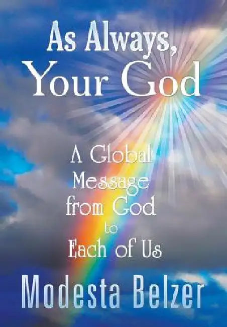 As Always, Your God: A Global Message from God to Each of Us by Modesta Belzer