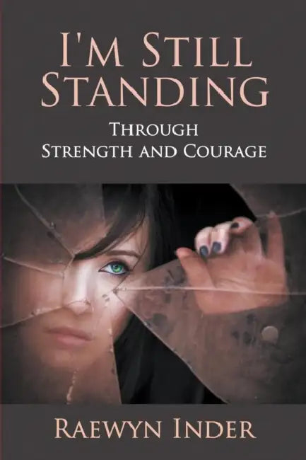I'm Still Standing: Through Strength and Courage by Raewyn Inder