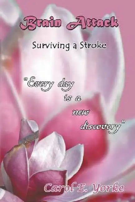 Brain Attack: Surviving a Stroke by Carol Yorke