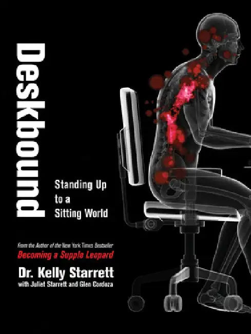 Deskbound: Standing Up to a Sitting World by Kelly Starrett