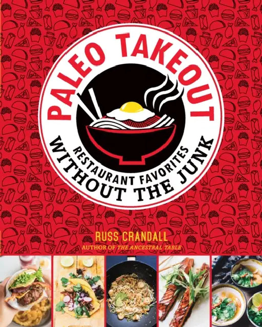 Paleo Takeout: Restaurant Favorites Without the Junk by Russ Crandall
