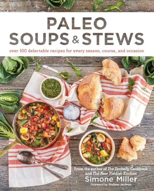 Paleo Soups & Stews: Over 100 Delectable Recipes for Every Season, Course, and Occasion by Simone Miller