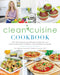 Clean Cuisine Cookbook: 130+ Anti-Inflammatory Recipes to Heal Your Gut, Treat Autoimmune Conditions, and Optimize Your Health by Ivy Larson