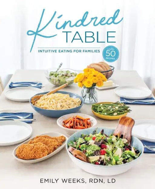 Kindred Table: Intuitive Eating for Families by Emily Weeks