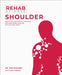 Rehab Science: Shoulder: Protocols and Exercise Programs for Overcoming Pain and Healing from Injury by Tom Walters, Glen Cordoza