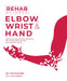 Rehab Science: Elbow, Wrist and Hand: Protocols and Exercise Programs for Overcoming Pain and Healing from Injury by Tom Walters, Glen Cordoza