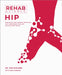 Rehab Science: Hip: Protocols and Exercise Programs for Overcoming Pain and Healing from Injury by Tom Walters, Glen Cordoza