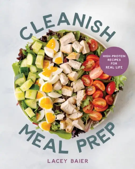 Cleanish Meal Prep: High-Protein Recipes for Real Life by Lacey Baier