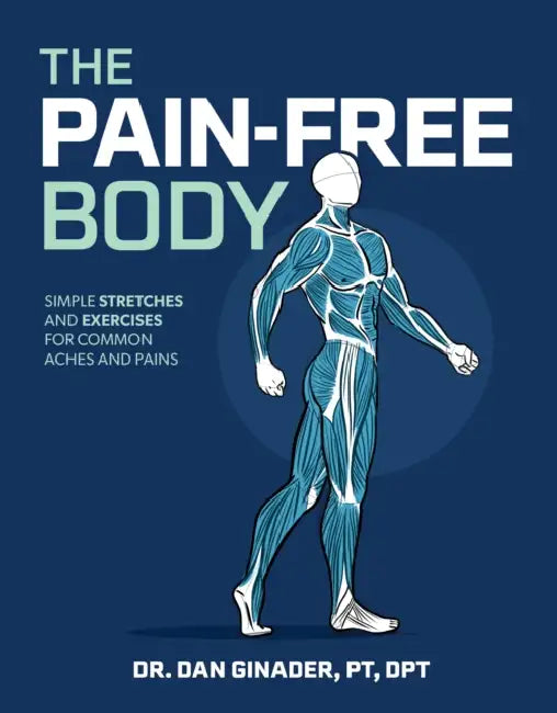 The Pain-Free Body: Simple Stretches and Exercises for Common Aches and Pains by Daniel Ginader