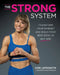 The Strong System: Transform Your Mindset and Build Your Best Body at Any Age by Cori Lefkowith