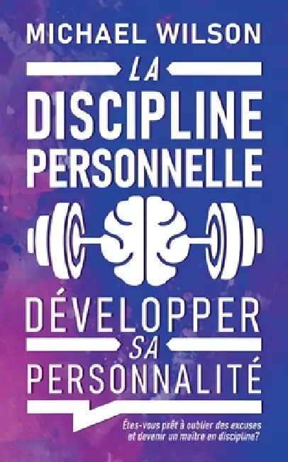 La discipline personnelle: Développer sa personnalité by Michael Wilson