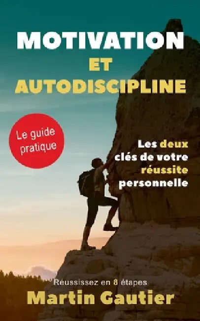 Motivation et autodiscipline: Les deux clés de votre réussite personnelle by Martin Gautier