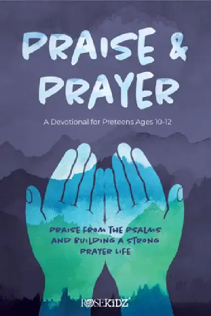 Praise and Prayer: A Devotional for Preteens Ages 10-12: Praise from the Psalms and Building a Strong Prayer Life by Rose Publishing