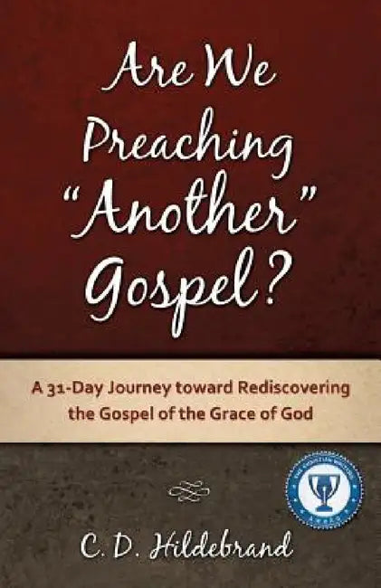 Are We Preaching Another Gospel? by C. D. Hildebrand