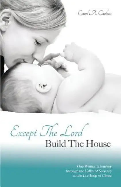 Except The Lord Build The House by Carol a. Carlsen