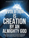 Evolution Is Creation by an Almighty God by George William Johnson