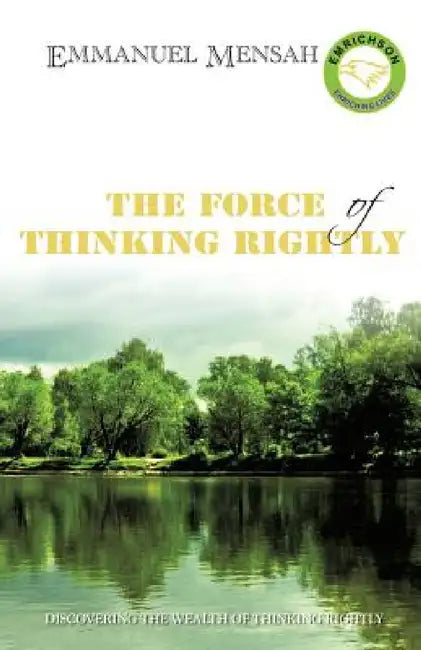 The Force of Thinking Rightly by Emmanuel Mensah