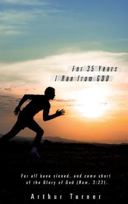 For 35 Years I Ran from God by Arthur Turner