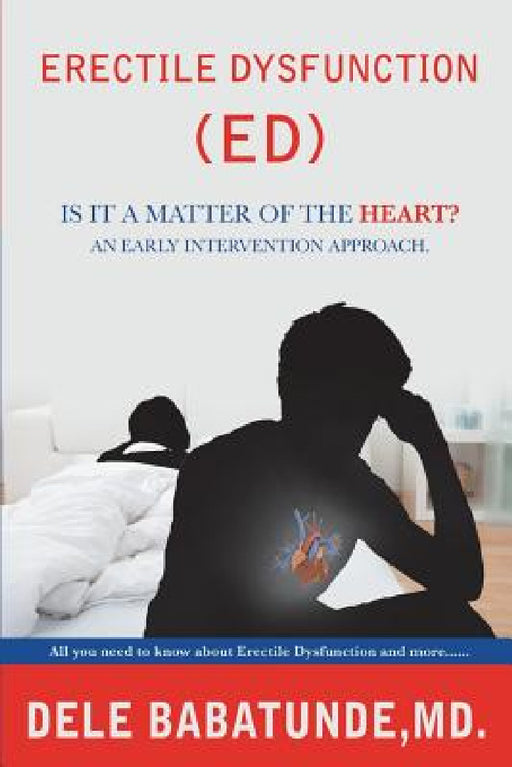 Erectile Dysfunction (Ed) Is It a Matter of the Heart? an Early Intervention Approach. by Dele Babatunde
