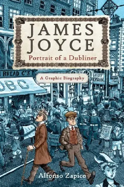 James Joyce: Portrait of a Dubliner?a Graphic Biography by Alfonso Zapico